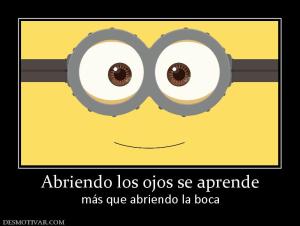 Abriendo los ojos se aprende más que abriendo la boca