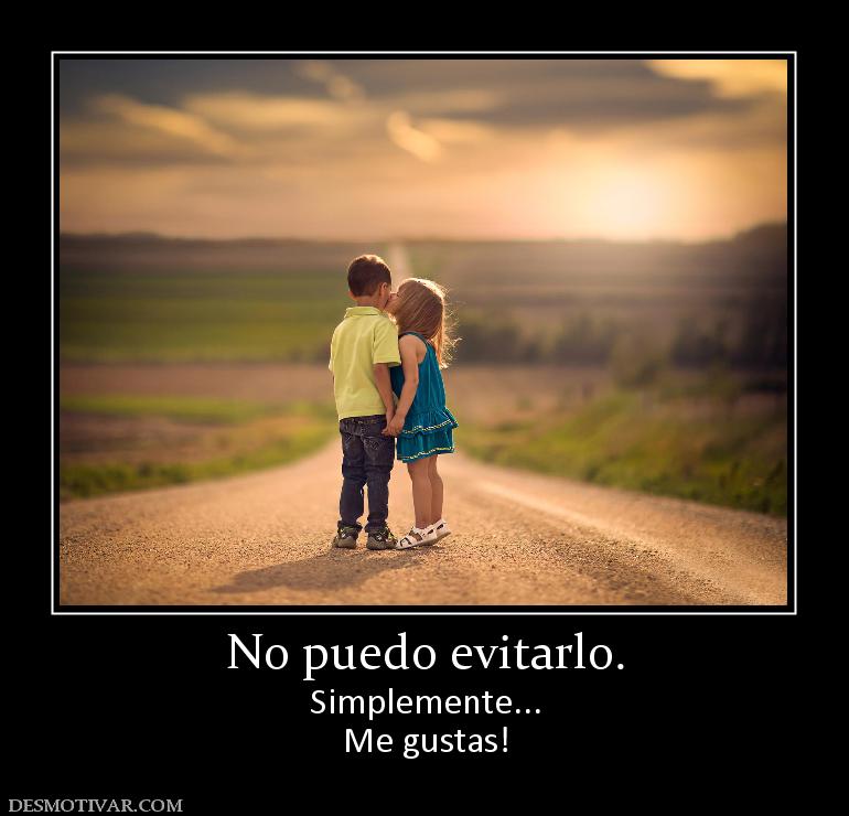 No puedo evitarlo. Simplemente... Me gustas!