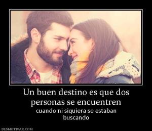 Un buen destino es que dos personas se encuentren cuando ni siquiera se estaban buscando