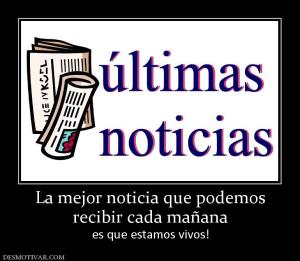 La mejor noticia que podemos recibir cada mañana es que estamos vivos!