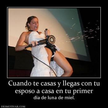 Cuando te casas y llegas con tu esposo a casa en tu primer  día de luna de miel.