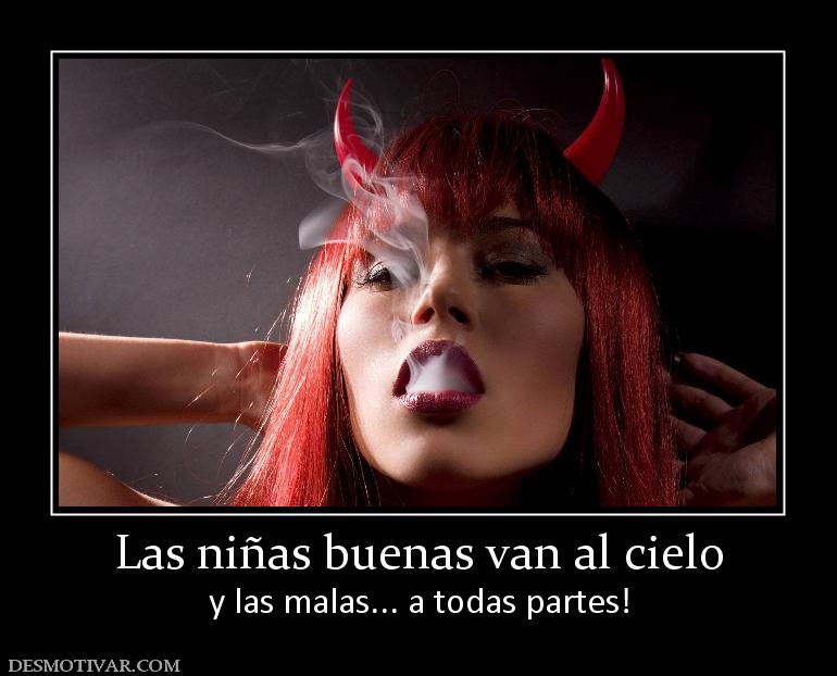 Las niñas buenas van al cielo y las malas... a todas partes!
