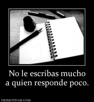 No le escribas mucho a quien responde poco.