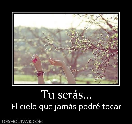 Tu serás... El cielo que jamás podré tocar