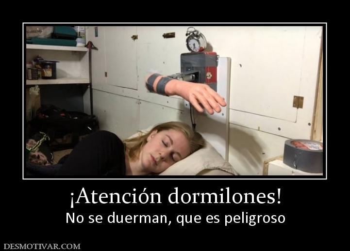 ¡Atención dormilones! No se duerman, que es peligroso