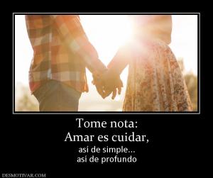 Tome nota: Amar es cuidar, así de simple... así de profundo