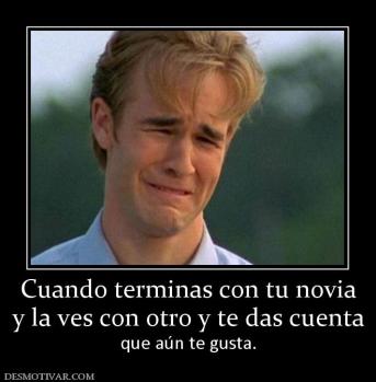 Cuando terminas con tu novia y la ves con otro y te das cuenta que aún te gusta.