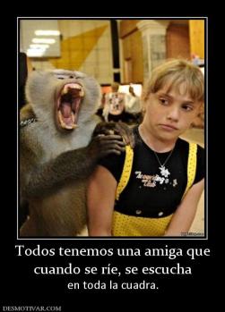 Todos tenemos una amiga que cuando se ríe, se escucha en toda la cuadra.