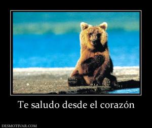 Te saludo desde el corazón