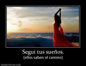 Segui tus sueños. (ellos saben el camino)