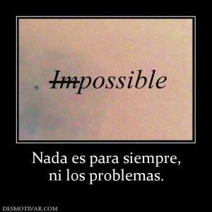 Nada es para siempre, ni los problemas.