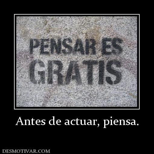 Antes de actuar, piensa.