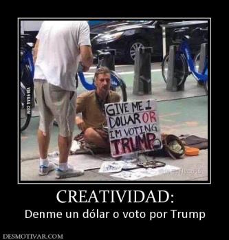CREATIVIDAD: Denme un dólar o voto por Trump