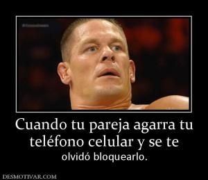 Cuando tu pareja agarra tu teléfono celular y se te  olvidó bloquearlo.
