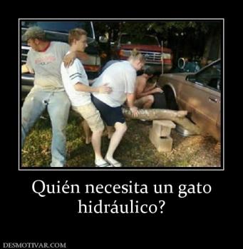 Quién necesita un gato hidráulico?
