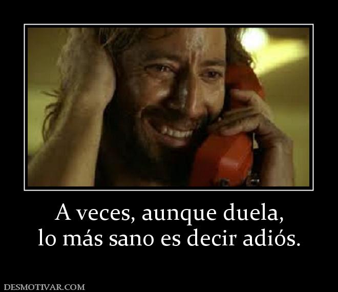 A veces, aunque duela, lo más sano es decir adiós.