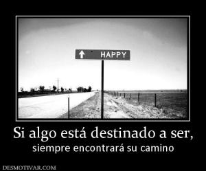 Si algo está destinado a ser, siempre encontrará su camino