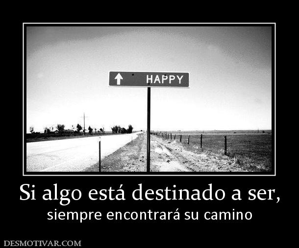 Si algo está destinado a ser, siempre encontrará su camino