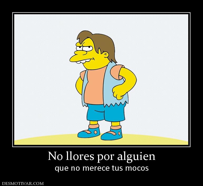 No llores por alguien que no merece tus mocos