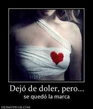 Dejó de doler, pero... se quedó la marca
