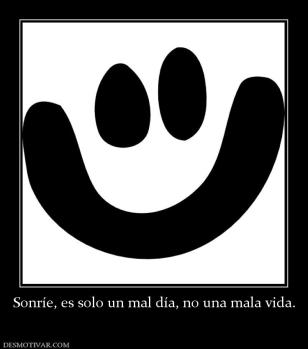 Sonríe, es solo un mal día, no una mal