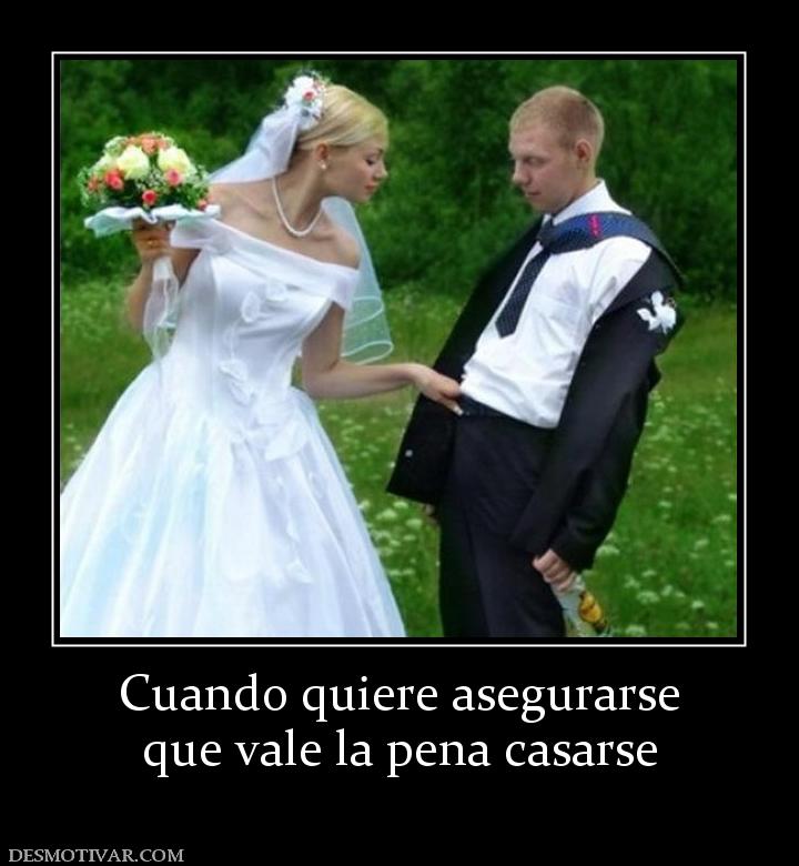 Cuando quiere asegurarse que vale la pena casarse
