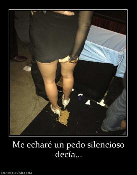 Me echaré un pedo silencioso decía...