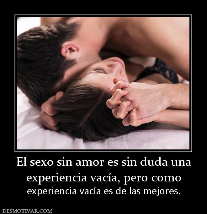 El sexo sin amor es sin duda una experiencia vacía, pero como experiencia vacía es de las mejores.