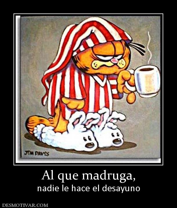 Al que madruga, nadie le hace el desayuno