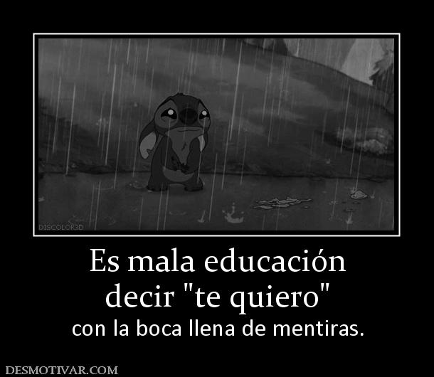 Es mala educación decir  con la boca llena de mentiras.