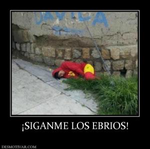 ¡SIGANME LOS EBRIOS!