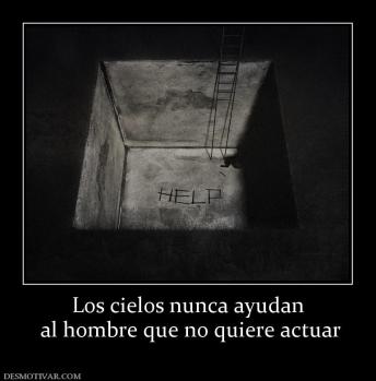 Los cielos nunca ayudan  al hombre que no quiere actuar