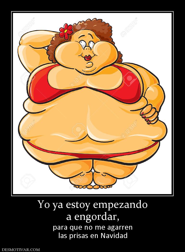 Yo ya estoy empezando a engordar, para que no me agarren las prisas en Navidad
