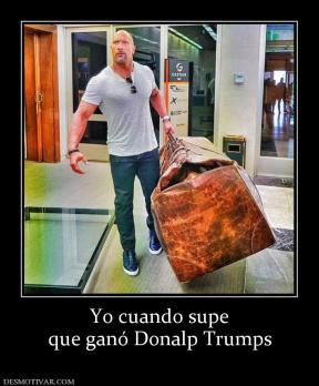 Yo cuando supe que ganó Donalp Trumps