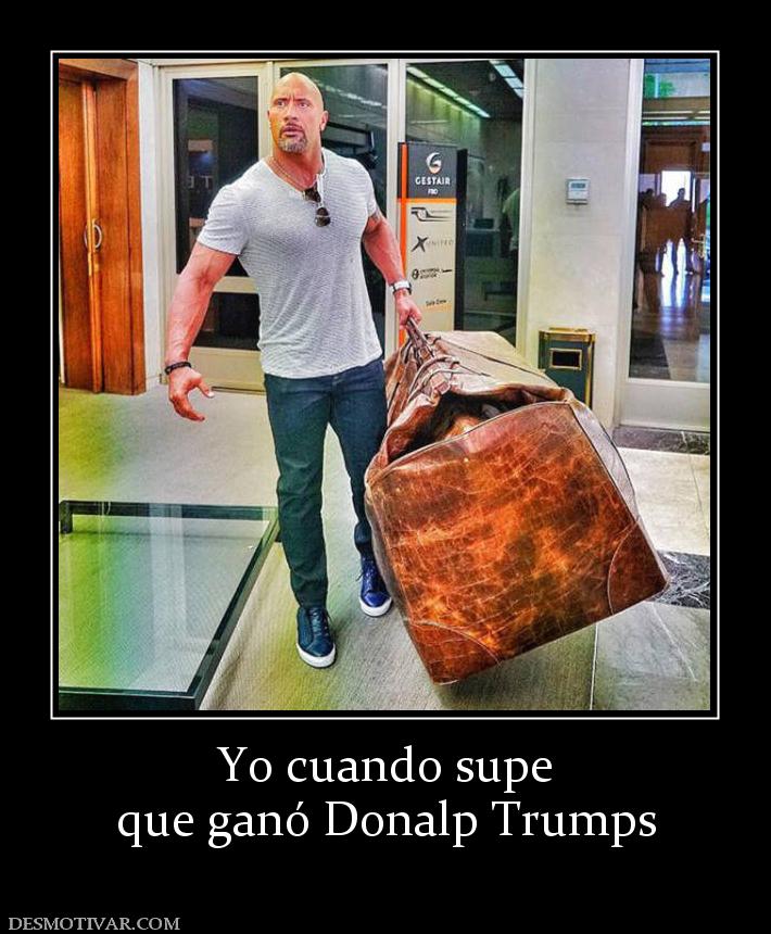 Yo cuando supe que ganó Donalp Trumps
