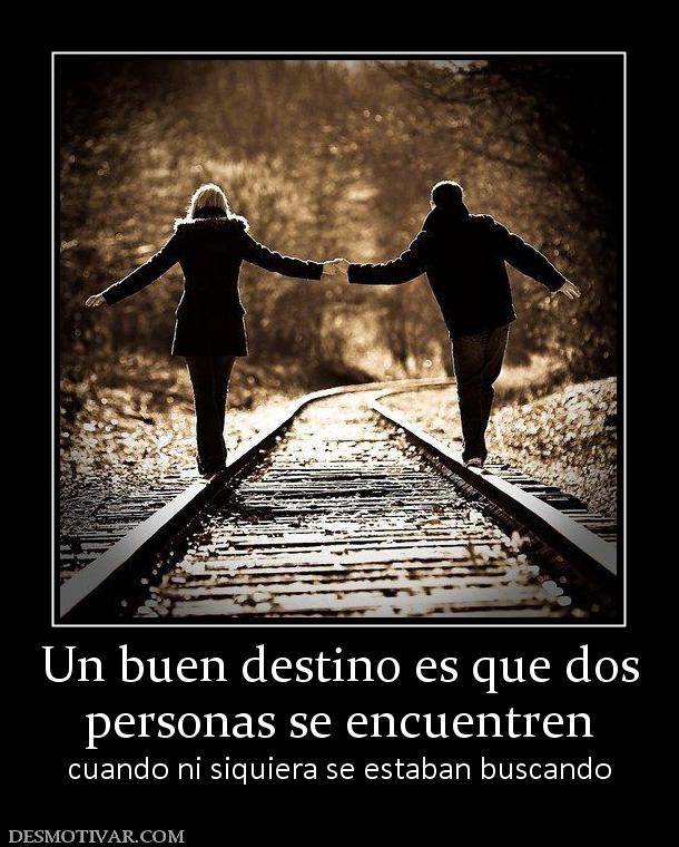 Un buen destino es que dos personas se encuentren cuando ni siquiera se estaban buscando