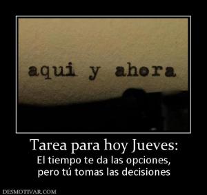 Tarea para hoy Jueves: El tiempo te da las opciones, pero tú tomas las decisiones