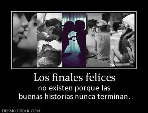 Los finales felices no existen porque las buenas historias nunca terminan.