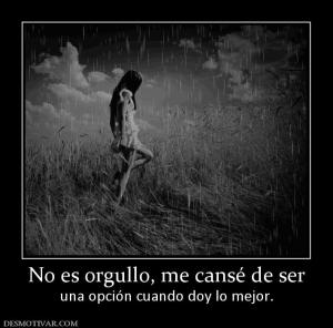 No es orgullo, me cansé de ser una opción cuando doy lo mejor.