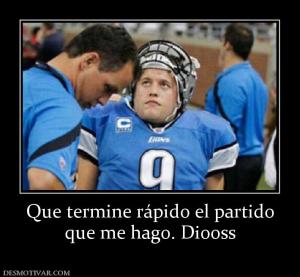 Que termine rápido el partido que me hago. Diooss