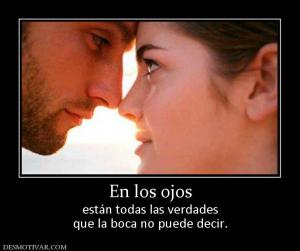 En los ojos están todas las verdades que la boca no puede decir.