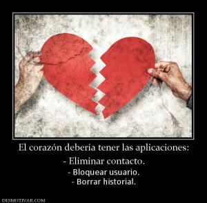 El corazón debería tener las aplicacio - Eliminar contacto. - Bloquear usuario. - Borrar historial.