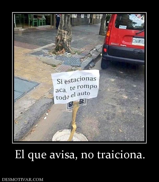 El que avisa, no traiciona.