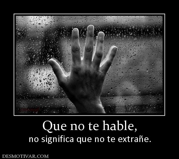 Que no te hable, no significa que no te extrañe.