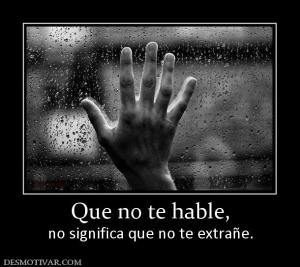 Que no te hable, no significa que no te extrañe.
