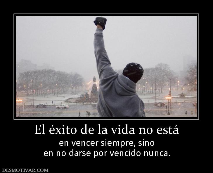 El éxito de la vida no está en vencer siempre, sino en no darse por vencido nunca.