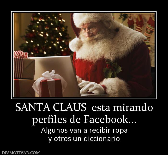 SANTA CLAUS  esta mirando perfiles de Facebook... Algunos van a recibir ropa y otros un diccionario