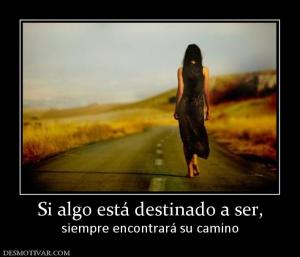Si algo está destinado a ser, siempre encontrará su camino