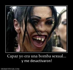 Capaz yo era una bomba sexual... y me desactivaron!