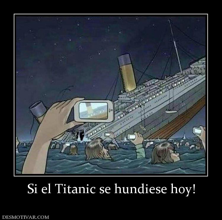 Si el Titanic se hundiese hoy!